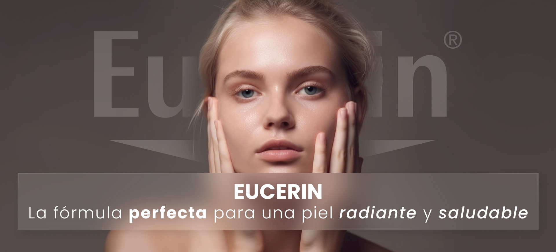 Eucerin. La fórmula perfecta para una piel radiante y saludable